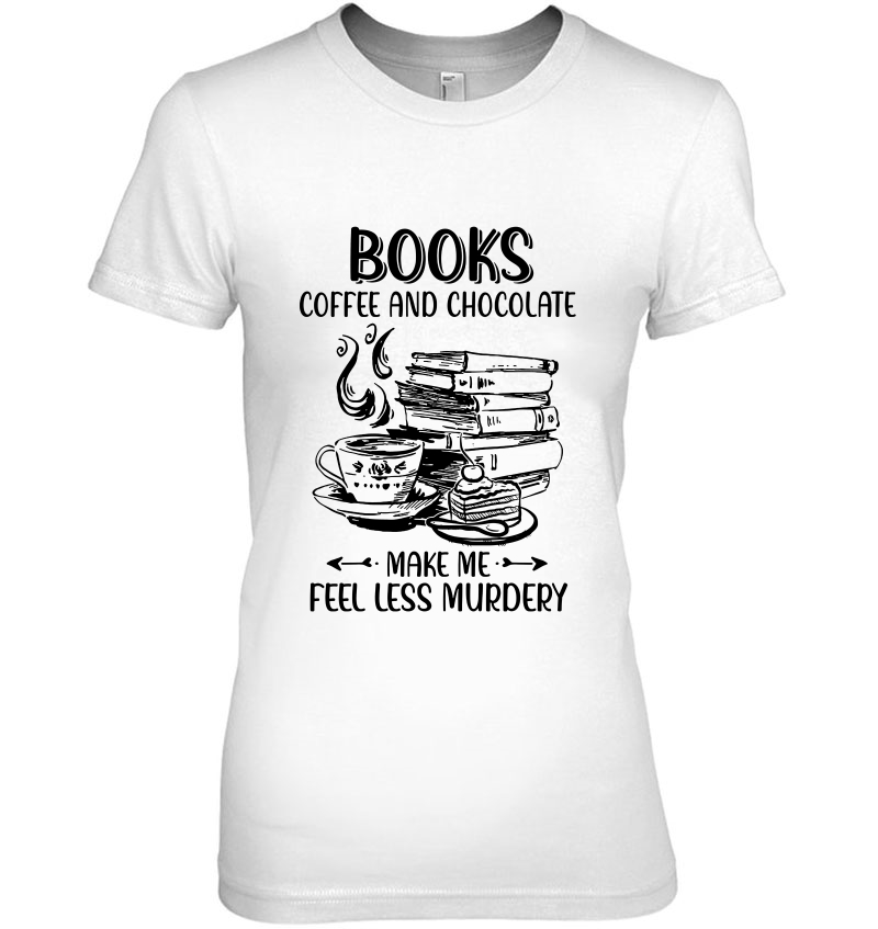 Books Coffee And Chocolate Makes Me Feels Less Murdery Hoodie