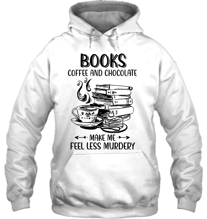 Books Coffee And Chocolate Makes Me Feels Less Murdery Mugs