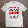 Apparently I Don't Always Listen To My Grandma Tee