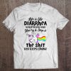 Life Is Like Diarrhea No Matter How Hard You Try & Stop It The Shit Unicorn Version Tee