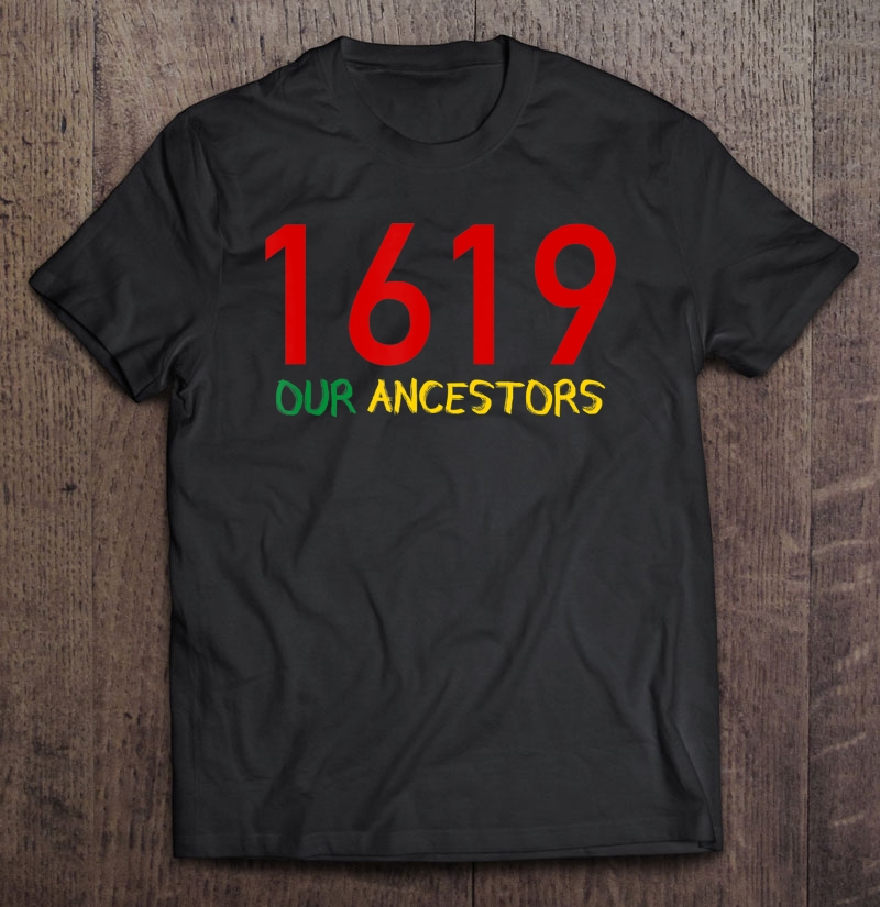 1619 Our Ancestors Shirt Shirt