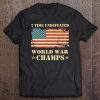 2 Time Undefeated World War Champs Patriotic Gift Pullover Tee