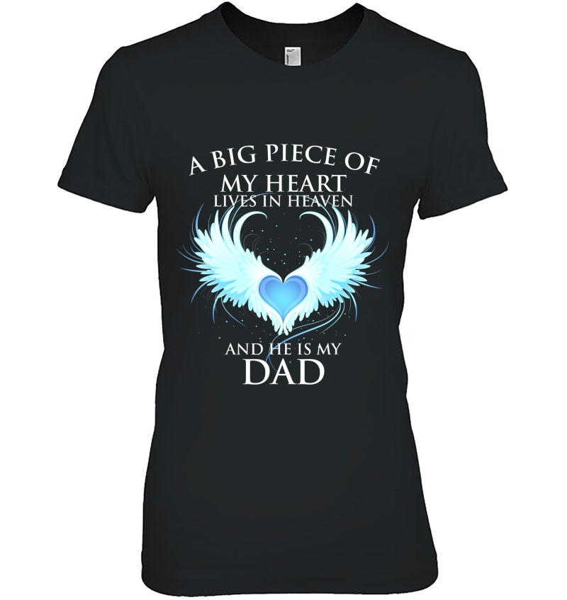 A Big Piece Of My Heart Lives In Heaven And He Is My Dad Tee Hoodie