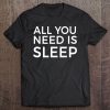 All You Need Is Sleep Tee