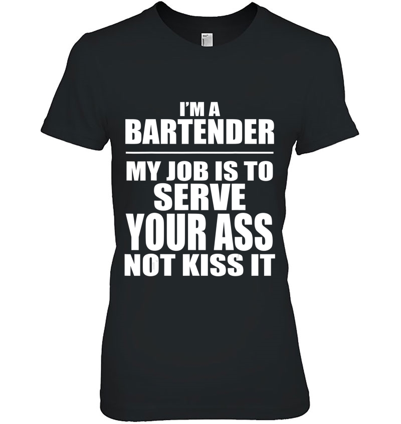 Bartender My Job Is To Serve Your Ass Not Kiss It Hoodie