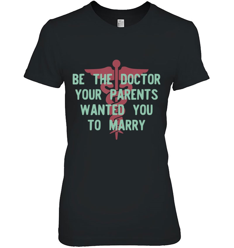 Be The Doctor Your Parents Want You To Marry Funny Hoodie