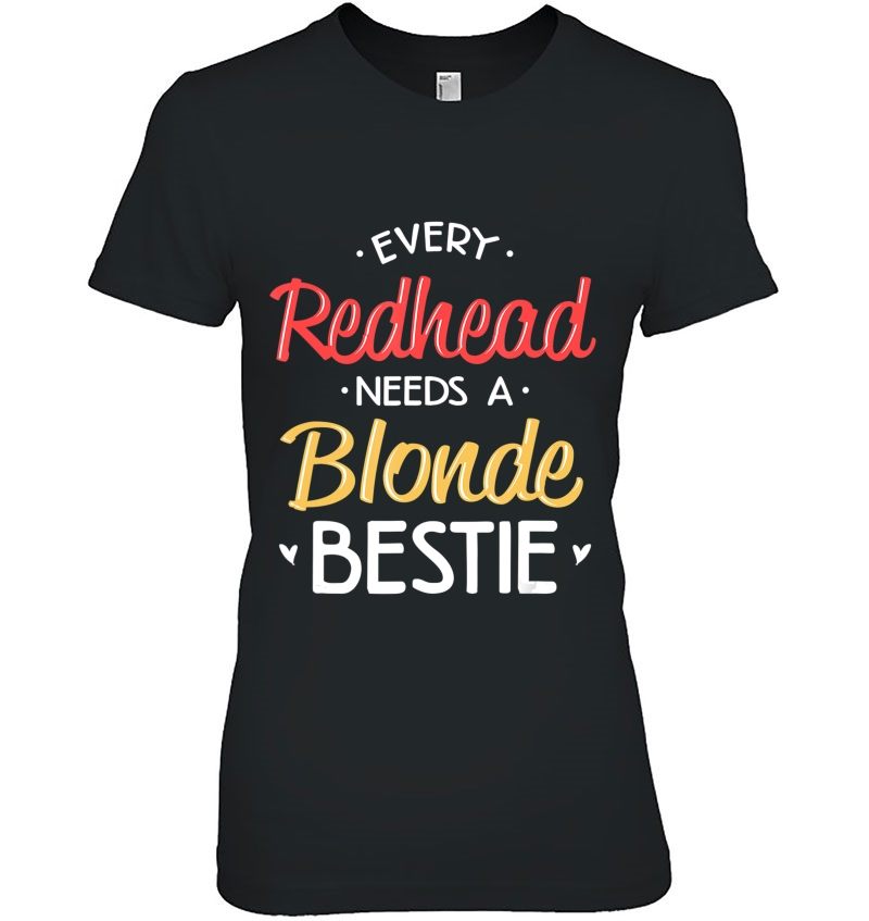 Bestie Shirt Every Redhead Needs A Blonde Bff Friend Heart Hoodie