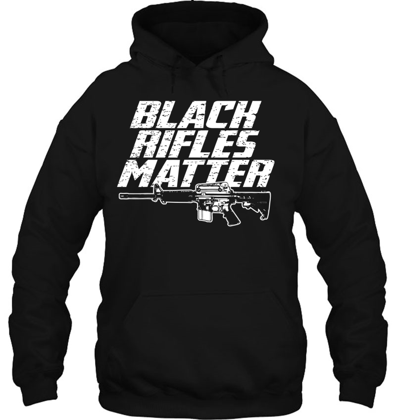 Black Rifles Matter Ar15 2Nd Amendmen For Gun Owners Hoodie