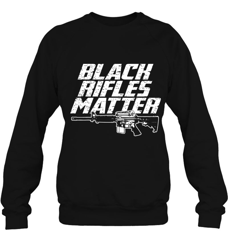 Black Rifles Matter Ar15 2Nd Amendmen For Gun Owners Sweatshirt