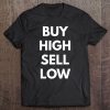 Buy High Sell Low Funny Investing Finance Stock Tee