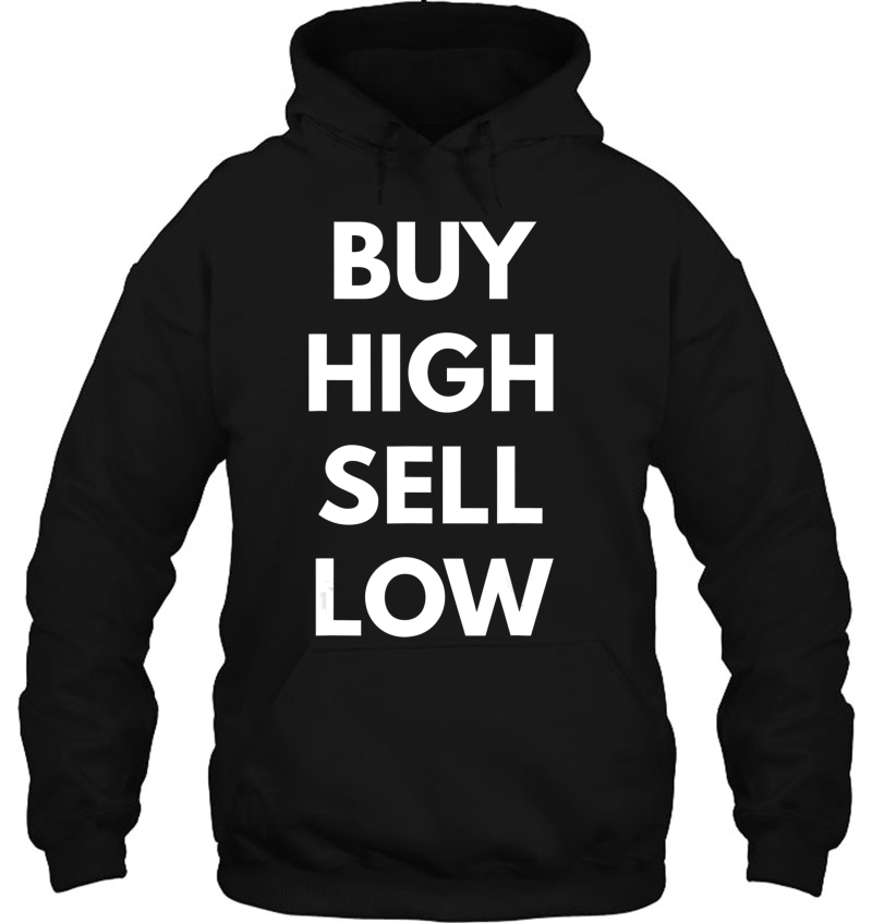 Buy High Sell Low Funny Investing Finance Stock Hoodie