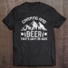 Camping And Beer Thats Why I'm Here - Funny Camper Design Tee