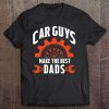 Car Guys Make The Best Dads - Father's Day Gift Tee