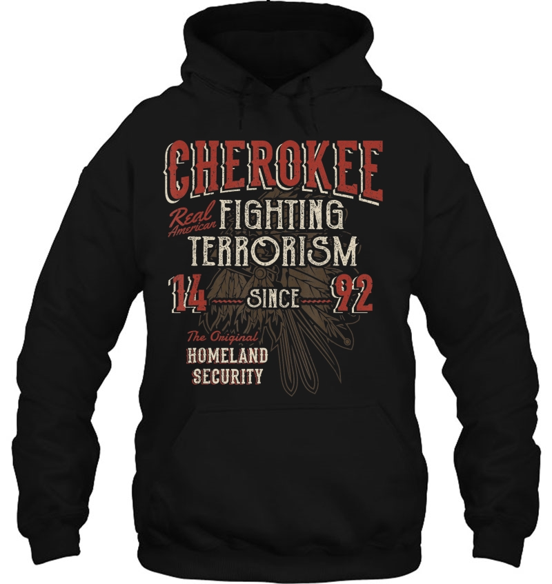 Cherokee Fighting Terrorism Since 1492 Native American Hoodie