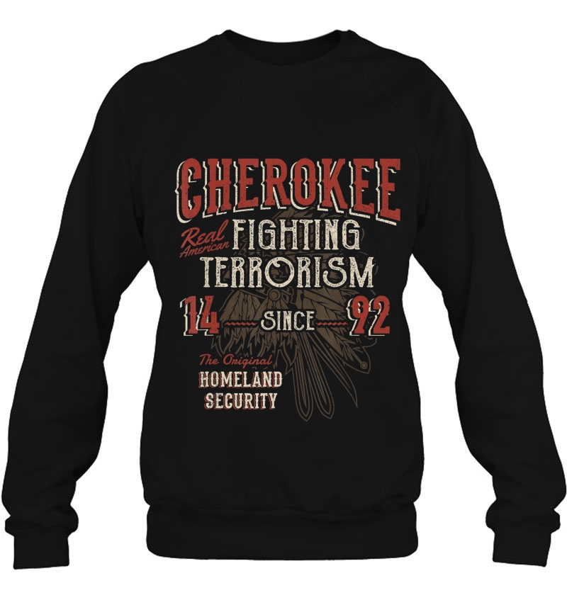 Cherokee Fighting Terrorism Since 1492 Native American Sweatshirt