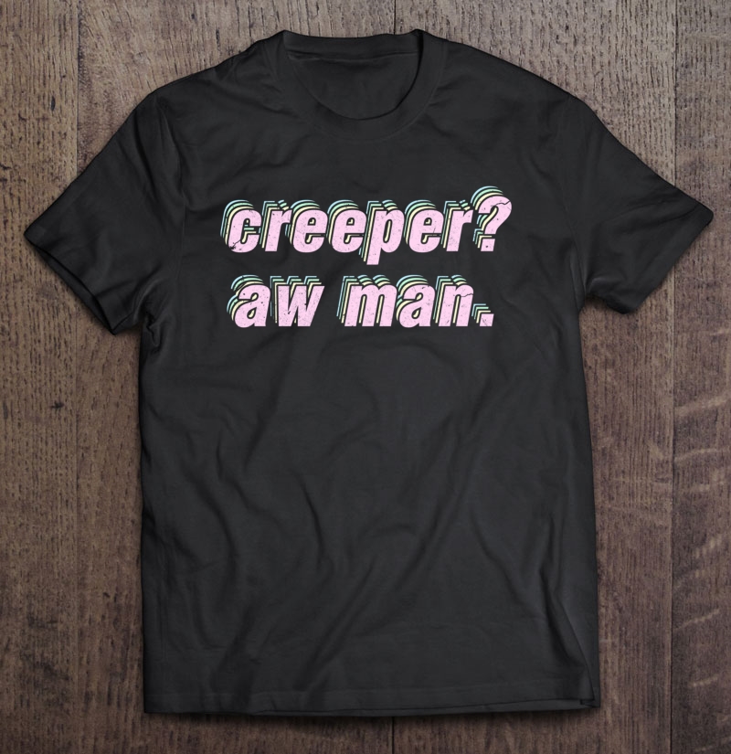 Creeper Aw Man Meme Pullover Shirt