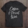 Cute Social Worker Gift For Women Funny Coffee & Social Work Tee