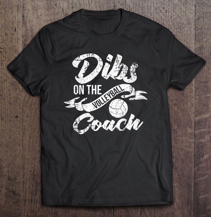 Dibs On The Coach S Volleyball Coach's Wife Tee Shirt Shirt