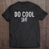 Do Cool Sh-T Tee