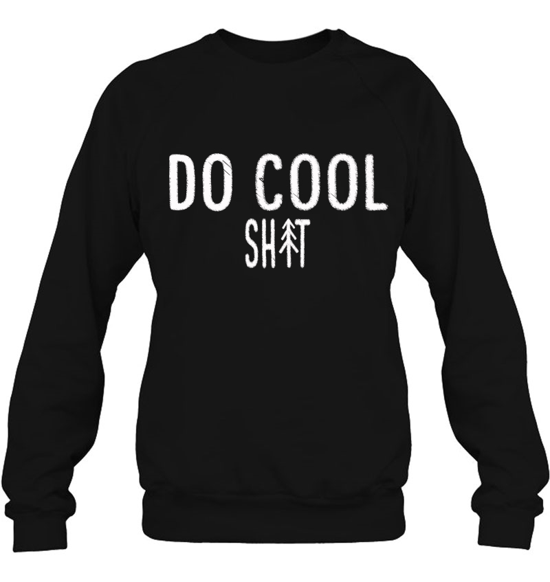 Do Cool Sh-T Sweatshirt