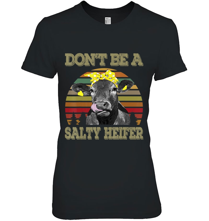 Don't Be A Salty Heifer - Funny Cow Shirt Hoodie