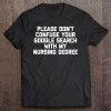 Don't Confuse Your Google Search With My Nursing Degree Tee