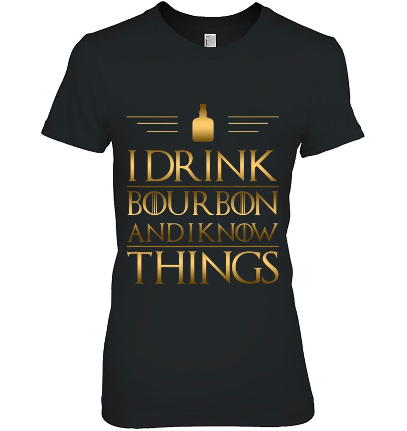 Drinking Shirt - I Drink Bourbon And I Know Things Hoodie