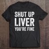 Drinking Tank Tops Drinking Shirts Shut Up Liver You're Fine Tee