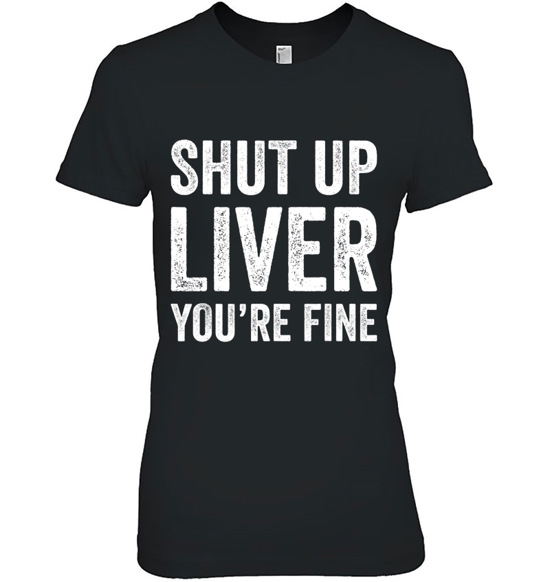 Drinking Tank Tops Drinking Shirts Shut Up Liver You're Fine Hoodie