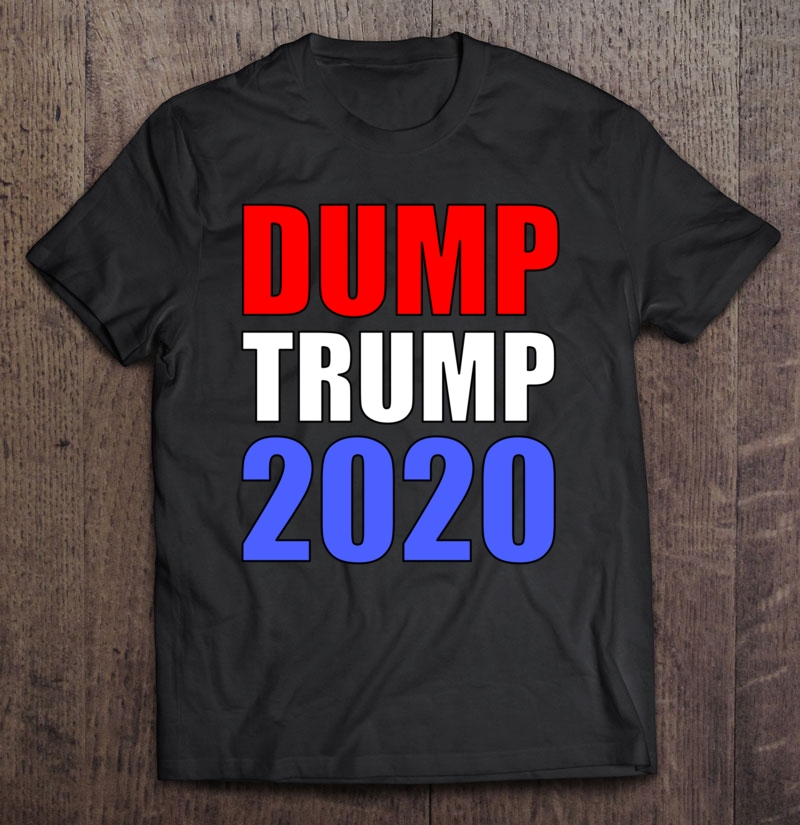 Dump Trump 2020 Anti Trump Shirt