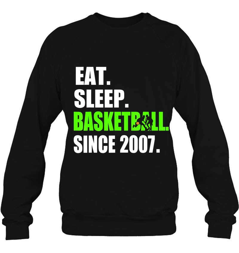 Eat Sleep Basketball Since 2007 12Th Birthday Shirt Sweatshirt