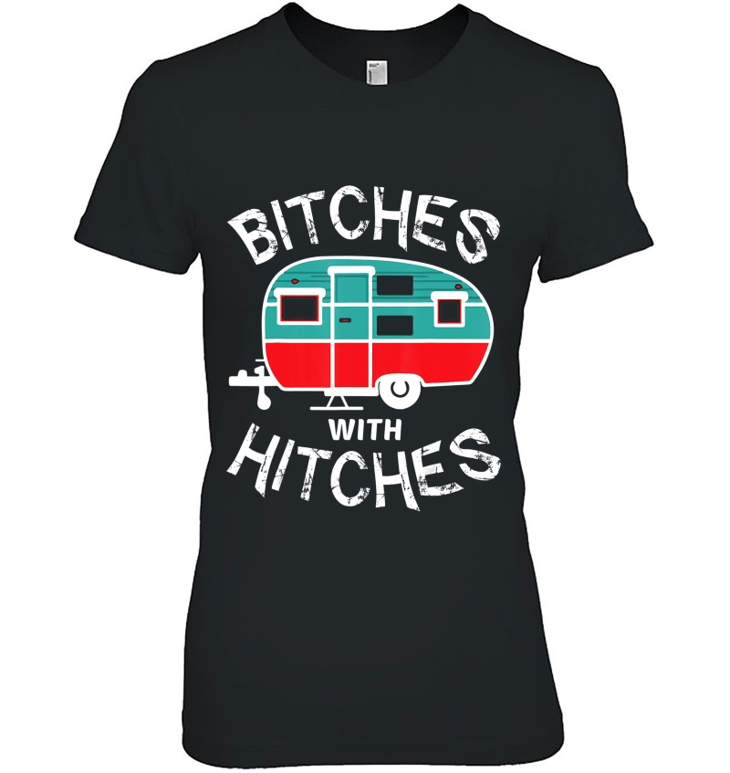 Funny Camping Tee Shirt. Bitches With Hitches Hoodie