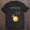 Funny Math Geek Pi Joke Onion Opinion Design For Math Lovers Tee