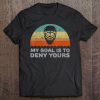 Funny My Goal Is To Deny Yours Ice Hockey Tee