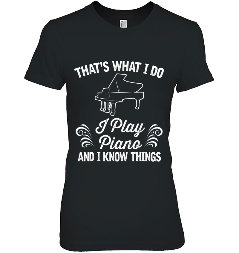 Funny Piano Player Knows Things Gift Tee Ladies Tee