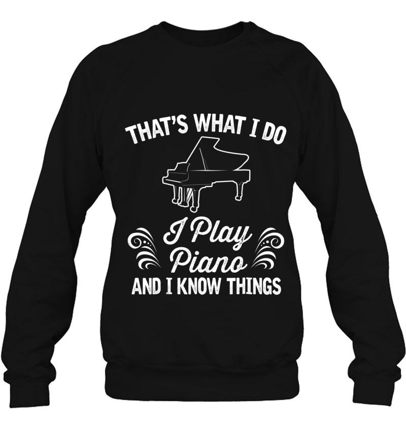 Funny Piano Player Knows Things Gift Tee Sweatshirt