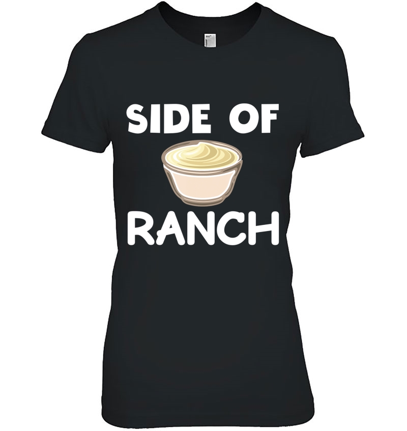 Funny Ranch Dressing Shirt - Side Of Ranch Please Ranch Tee Ladies Tee