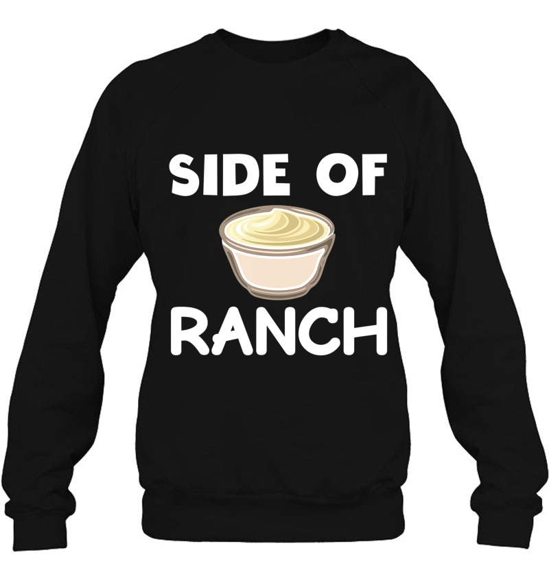 Funny Ranch Dressing Shirt - Side Of Ranch Please Ranch Tee Sweatshirt