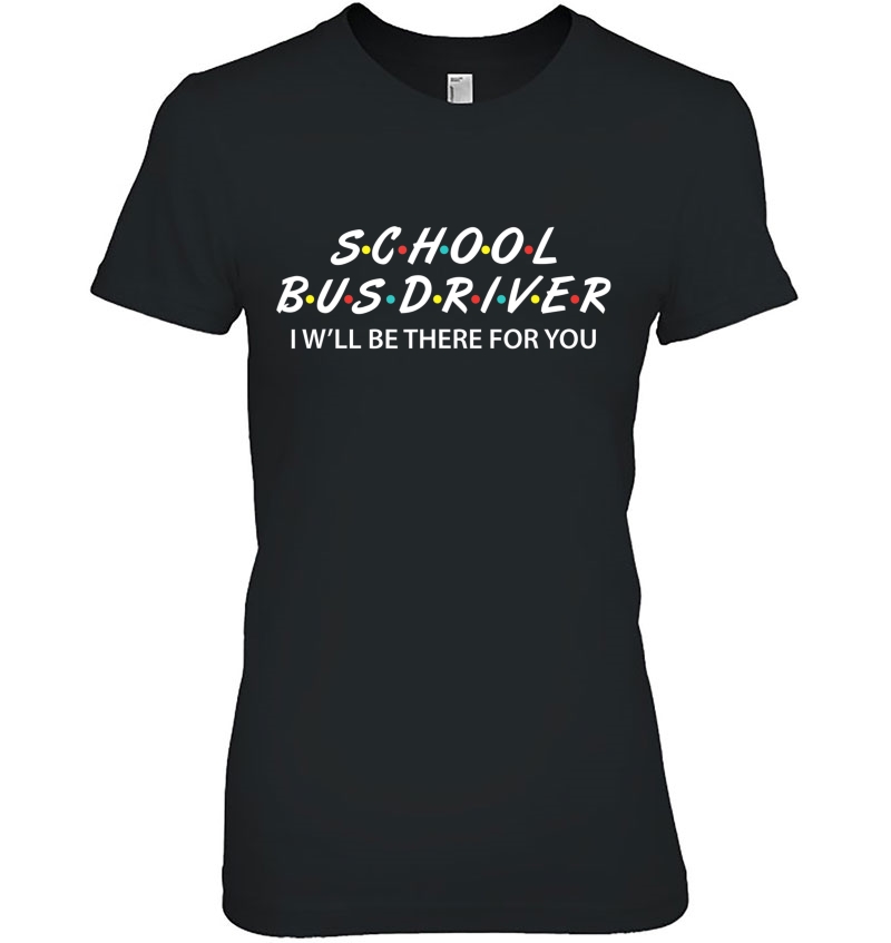 Funny School Bus Driver Gifts I'll Be There For You Hoodie