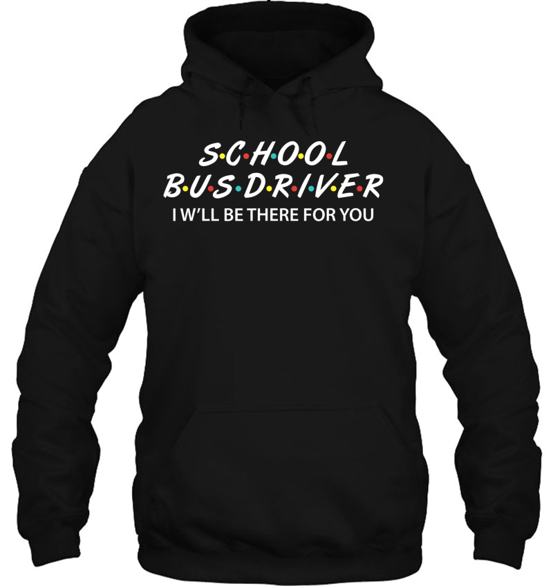 Funny School Bus Driver Gifts I'll Be There For You Mugs