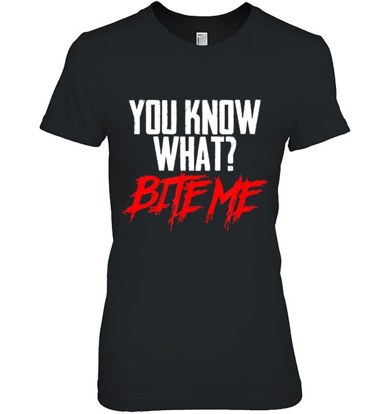 Funny You Know What Bite Me Sarcastic Teen Preteen Shirt Hoodie