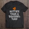 Funny, Nuttier Than A Squirrel With A Turd S. Joke Tee