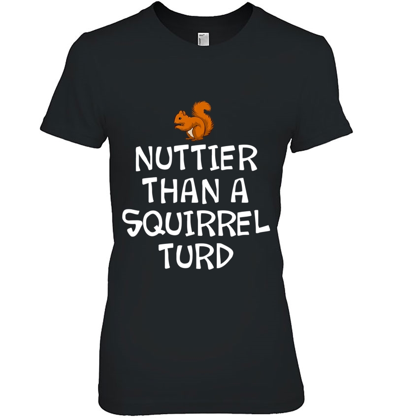 Funny, Nuttier Than A Squirrel With A Turd S. Joke Hoodie