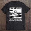 Get In Loser Karl Marx - Communism Meme Funny Tee