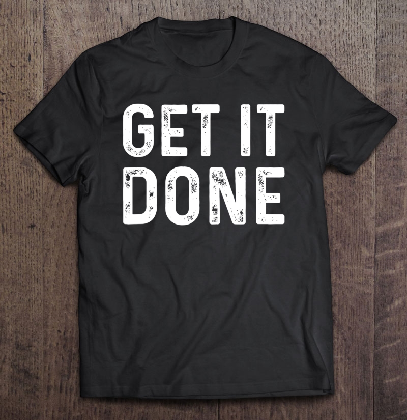 Get It Done Fitness Motivational Workout Shirt