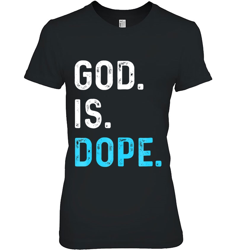 God Is Dope Funny Jesus Christ Love Lifestyle Tee Hoodie