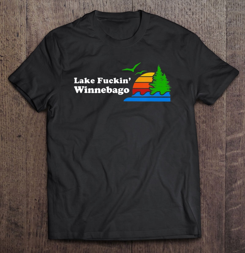 Lake Winnebago Funny Offensive Gift Shirt