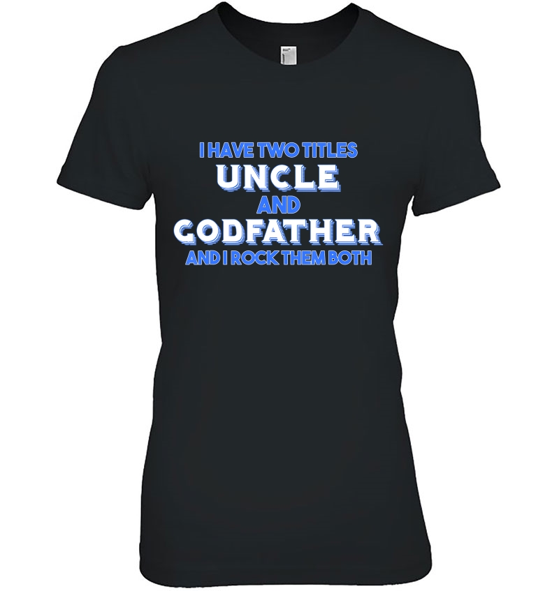 Mens I Have Two Titles Uncle And Godfather Gift Hoodie