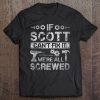 Mens If Scott Can't Fix It We're All Screwed Funny Fathers Gift Tee