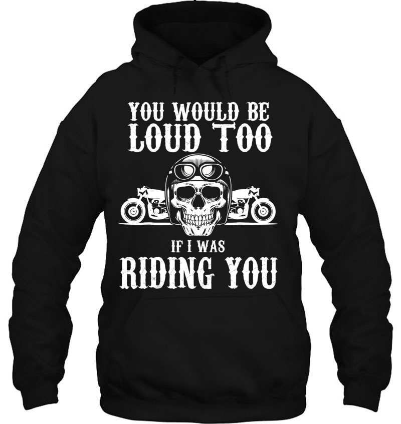 Mens You Would Be Loud Too If I Was Riding You Biker Merchandise Mugs